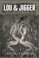 Lou and Jigger True Love Is Inseparable di Geryn Childress edito da MP Publishing