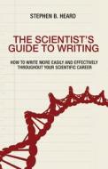The Scientist's Guide to Writing di Stephen B. Heard edito da Princeton University Press