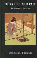 Tea Cult Of Japan di Yasunosuke Fukukita, Charles B. McLane edito da Kegan Paul