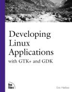 Developing Linux Applications di Eric Harlow edito da NEW RIDERS PUBL