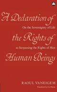 A Declaration of the Rights of Human Beings: On the Sovereignty of Life as Surpassing the Rights of Man di Raoul Vaneigem edito da Pluto Press (UK)