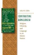Constructing Bangladesh di Sufia M. Uddin edito da The University Of North Carolina Press