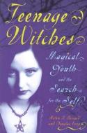 Teenage Witches: Magical Youth and the Search for the Self di Helen Berger, Douglas Ezzy edito da RUTGERS UNIV PR
