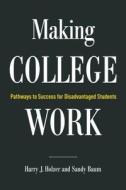 Making College Work: Pathways to Success for Disadvantaged Students di Harry J. Holzer, Sandy Baum edito da BROOKINGS INST