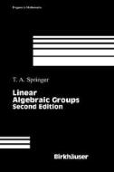 Linear Algebraic Groups di Tony A. Springer, T. A. Springer, Springer edito da Birkhauser