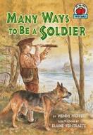 Many Ways to Be a Soldier di Wendy Pfeffer edito da Millbrook Press