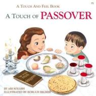 A Touch of Passover: A Touch and Feel Book di Ari Sollish edito da Kehot Publication Society