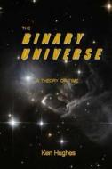 The Binary Universe di Ken Hughes edito da Ken Hughes