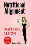 Nutritional Alignment(r): Don't Diet, Align! di Helena Collins edito da Life in Synergy Inc.