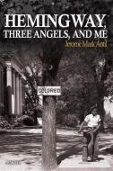 Hemingway, Three Angels, and Me di Jerome Mark Antil edito da Little York Books