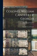 Colonel William Candler of Georgia: His Ancestry and Progeny di Allen Daniel Candler edito da LIGHTNING SOURCE INC