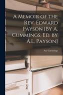 A Memoir of the Rev. Edward Payson [By A. Cummings. Ed. by A.L. Payson] di Asa Cummings edito da LEGARE STREET PR