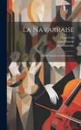 La Navarraise: Épisode Lyrique En Deux Actes... di Jules Massenet, Jules Claretie, Henri Cain edito da LEGARE STREET PR