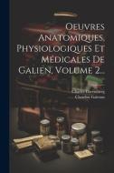 Oeuvres Anatomiques, Physiologiques Et Médicales De Galien, Volume 2... di Claudius Galenus, Charles Daremberg edito da LEGARE STREET PR