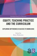 Equity, Teaching Practice And The Curriculum edito da Taylor & Francis Ltd