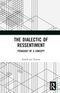The Dialectic Of Ressentiment di Sjoerd van Tuinen edito da Taylor & Francis Ltd