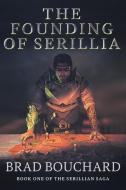 The Founding of Serillia di Brad Bouchard edito da FriesenPress
