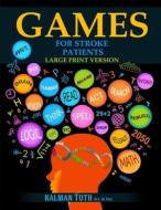 Games for Stroke Patients di Kalman Toth M. A. M. PHIL. edito da Kalman Toth
