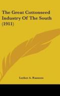 The Great Cottonseed Industry of the South (1911) di Luther A. Ransom edito da Kessinger Publishing