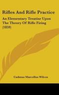 Rifles And Rifle Practice di Cadmus Marcellus Wilcox edito da Kessinger Publishing Co