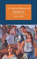 A Concise History Of Serbia di Dejan Djokic edito da Cambridge University Press