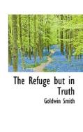 The Refuge But In Truth di Goldwin Smith edito da Bibliolife
