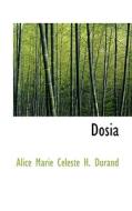 Dosia di Alice Marie Cleste H Durand edito da Bibliolife
