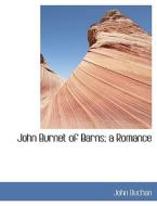 John Burnet of Barns; a Romance di John Buchan edito da BiblioLife
