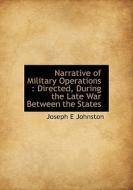 Narrative Of Military Operations di Joseph Eggleston Johnston edito da Bibliolife