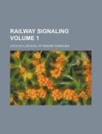 Railway Signaling Volume 1 di Utica School of Railway Signaling edito da Rarebooksclub.com
