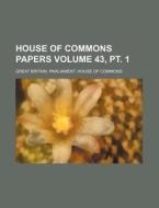 House of Commons Papers Volume 43, PT. 1 di Great Britain Commons edito da Rarebooksclub.com