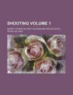 Shooting Volume 1 di Baron Thomas De Grey Walsingham edito da Rarebooksclub.com