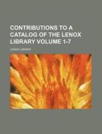 Contributions to a Catalog of the Lenox Library Volume 1-7 di Lenox Library edito da Rarebooksclub.com