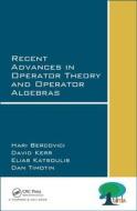 Recent Advances in Operator Theory and Operator Algebras di Hari Bercovici, Dan Timotin edito da Taylor & Francis Ltd