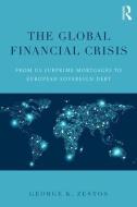The Global Financial Crisis di George K. (Jean Monnet Chair for European Integration Studies and Professor of Economics at Christopher Newport  Zestos edito da Taylor & Francis Ltd
