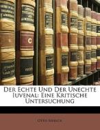 Der Echte Und Der Unechte Iuvenal: Eine Kritische Untersuchung di Otto Ribbeck edito da Nabu Press