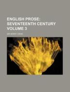 English Prose Volume 3; Seventeenth Century di Henry Craik edito da Rarebooksclub.com