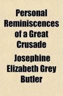 Personal Reminiscences Of A Great Crusad di Josephine Elizabeth Grey Butler edito da General Books