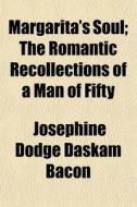 Margarita's Soul; The Romantic Recollect di Josephine Dodge Daskam Bacon edito da General Books