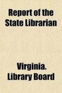 Report Of The State Librarian di Virginia Library Board edito da General Books