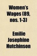 Women's Wages 89, Nos. 1-3 di Emilie Josephine Hutchinson edito da General Books