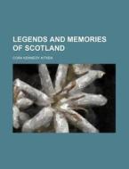 Legends And Memories Of Scotland di Cora Kennedy Aitken edito da Rarebooksclub.com