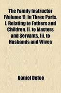 The Family Instructor Volume 1 ; In Thr di Daniel Defoe edito da General Books