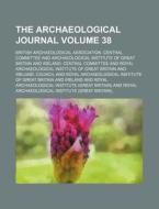The Archaeological Journal Volume 38 di British Archaeological Committee edito da Rarebooksclub.com