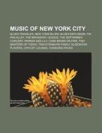 Music Of New York City: Blues Traveler, New York Blues, Blues Explosion, Tin Pan Alley, The Broadway League, The September Concert di Source Wikipedia edito da Books Llc, Wiki Series