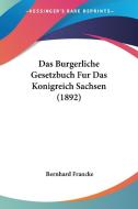 Das Burgerliche Gesetzbuch Fur Das Konigreich Sachsen (1892) edito da Kessinger Publishing
