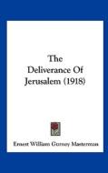 The Deliverance of Jerusalem (1918) di Ernest William Gurney Masterman edito da Kessinger Publishing
