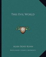 This Evil World di Alvin Boyd Kuhn edito da Kessinger Publishing