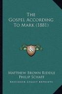 The Gospel According to Mark (1881) di Matthew Brown Riddle edito da Kessinger Publishing