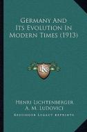 Germany and Its Evolution in Modern Times (1913) di Henri Lichtenberger edito da Kessinger Publishing